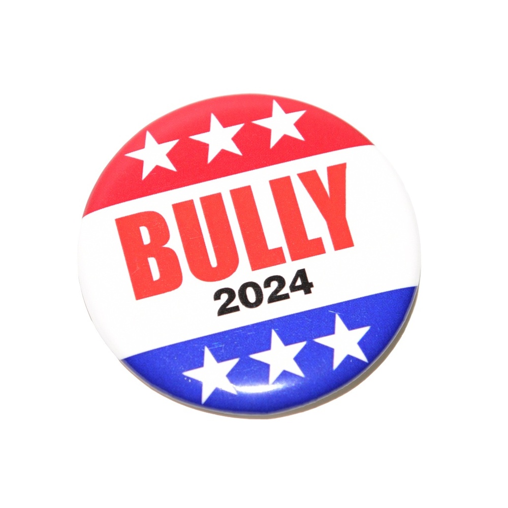 BULLY 2024 Presidential Button Pin